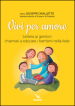 Vivi per amore. Lettera ai genitori chiamati a educare i bambini nella fede