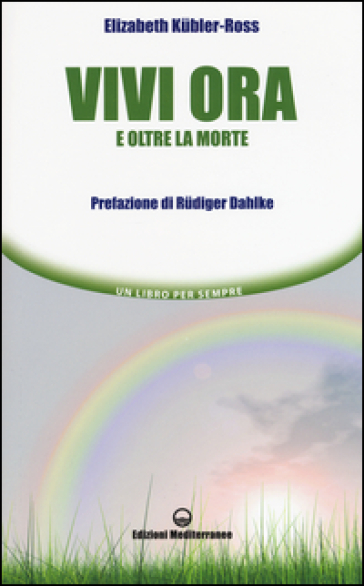 Vivi ora e oltre la morte - Elisabeth Kubler-Ross