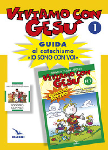 Viviamo con Gesù. Guida al catechismo «Io sono con voi». Primo anno. 1. - Laura Leporati - Anna R. Leporati - Anna Rita Leporati