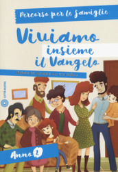 Viviamo insieme il Vangelo. Itinerario per l iniziazione alla fede cristiana. Percorso per le famiglie anno 2