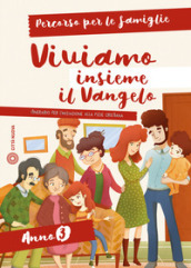 Viviamo insieme il Vangelo. Itinerario per l iniziazione alla fede cristiana. Percorso per le famiglie anno 3