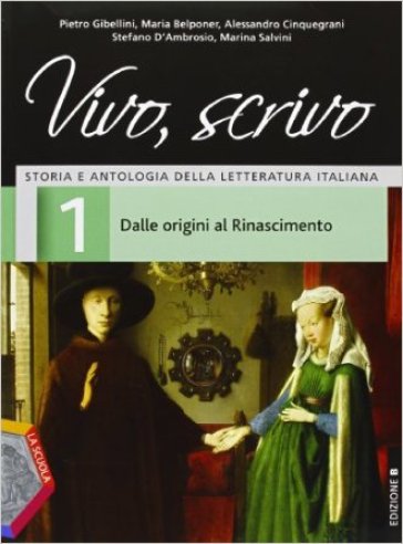 Vivo, scrivo. Ediz. B. Per le Scuole superiori. Con espansione online. 1: Dalle origini al Risorgimento - Pietro Gibellini - Maria Belponer - Alessandro Cinquegrani