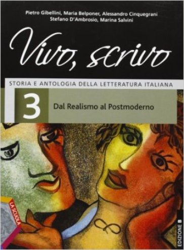 Vivo, scrivo. Ediz. B. Per le Scuole superiori. Con espansione online. 3: Dal realismo al postmoderno - Pietro Gibellini - Maria Belponer - Alessandro Cinquegrani