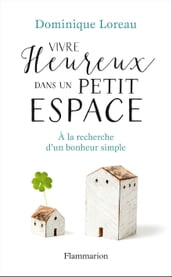 Vivre heureux dans un petit espace. À la recherche d un bonheur simple