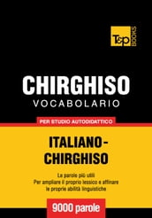 Vocabolario Italiano-Chirghiso per studio autodidattico - 9000 parole