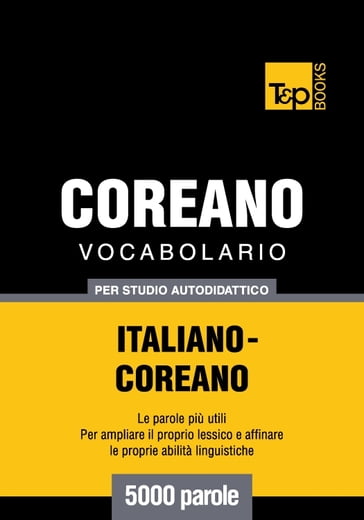 Vocabolario Italiano-Coreano per studio autodidattico - 5000 parole - Andrey Taranov
