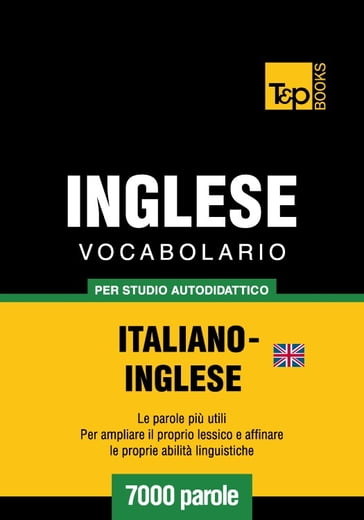 Vocabolario Italiano-Inglese britannico per studio autodidattico - 7000 parole - Andrey Taranov