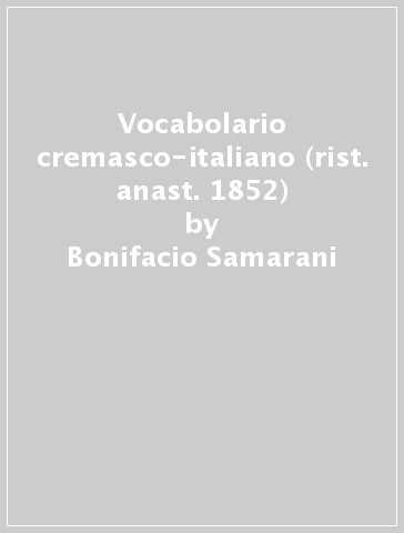 Vocabolario cremasco-italiano (rist. anast. 1852) - Bonifacio Samarani