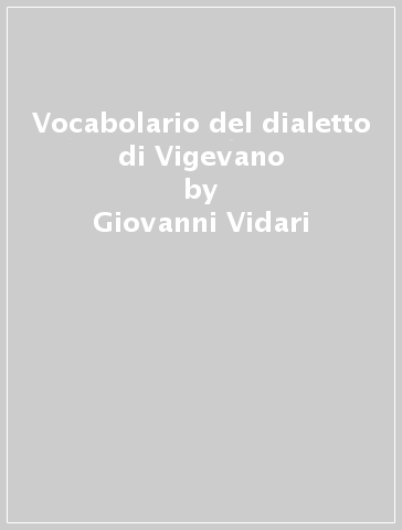 Vocabolario del dialetto di Vigevano - Giovanni Vidari