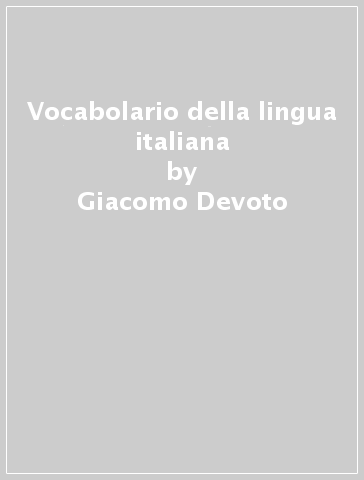 Vocabolario della lingua italiana - Giacomo Devoto - Giancarlo Oli