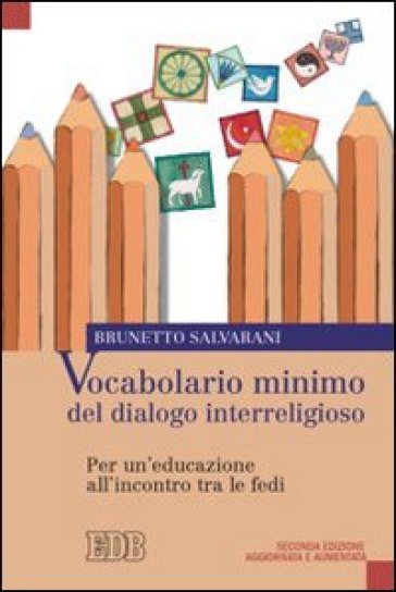 Vocabolario minimo del dialogo interreligioso. Per un'educazione all'incontro tra le fedi - Brunetto Salvarani