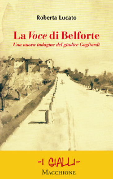 La Voce di Belforte. Una nuova indagine del giudice Gagliardi - Roberta Lucato