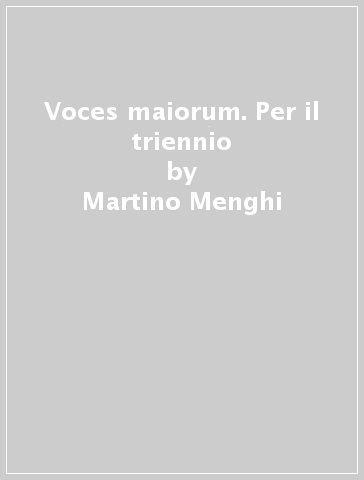 Voces maiorum. Per il triennio - Martino Menghi - Massimo Gori