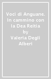 Voci di Anguane. In cammino con la Dea Reitia