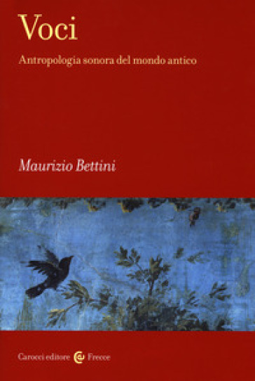 Voci. Antropologia sonora del mondo antico - Maurizio Bettini