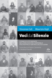 Voci dal silenzio. Il ricordo di vite negate nell archivio dell Ospedale Psichiatrico San Niccolò di Siena