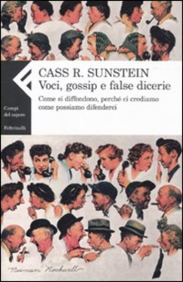 Voci, gossip e false dicerie. Come si diffondono, perché ci crediamo, come possiamo difenderci - Cass R. Sunstein