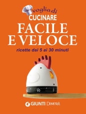 Voglia di cucinare facile e veloce