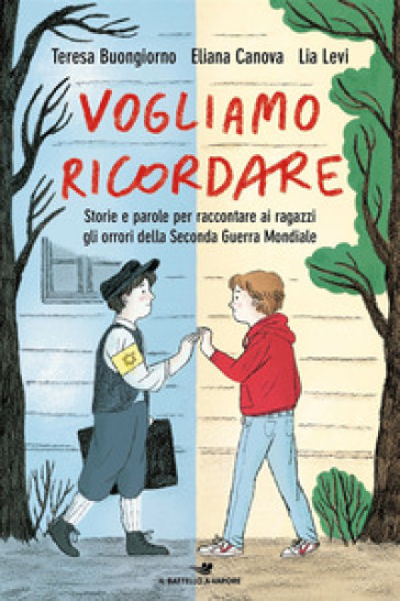 Vogliamo ricordare. Storie e parole per raccontare ai ragazzi gli orrori della seconda guerra mondiale - Teresa Buongiorno - Eliana Canova - Lia Levi