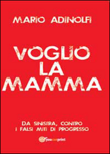 Voglio la mamma - Mario Adinolfi