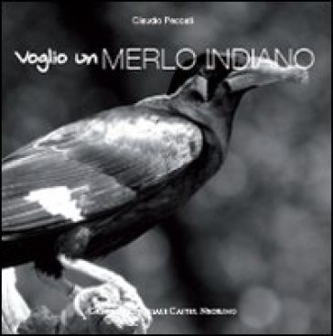 Voglio un merlo indiano - Claudio Peccati