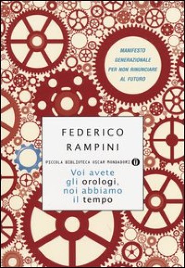 Voi avete gli orologi, noi abbiamo il tempo. Manifesto generazionale per non rinunciare al futuro - Federico Rampini