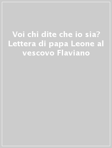 Voi chi dite che io sia? Lettera di papa Leone al vescovo Flaviano