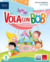 Vola con Bob. Con Letture, Grammatica e scrittura con quaderno, Storia con quaderno, Matematica con quaderno, Geografia con quaderno, HUB kids, HUB kit. Per la Scuola elementare. Con e-book. Con espansione online. Vol. 3