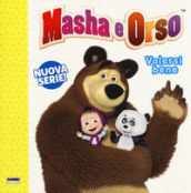 Volersi bene. Masha e Orso. Ediz. a colori