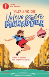 Volevo essere Maradona. Storia di Patrizia che sognava la serie A