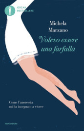 Volevo essere una farfalla. Come l anoressia mi ha insegnato a vivere