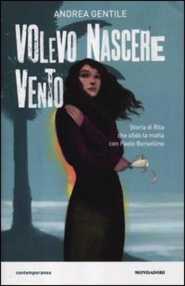 Volevo nascere vento. Storia di Rita che sfidò la mafia con Paolo Borsellino - Andrea Gentile