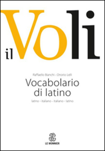 Il Voli. Vocabolario di latino. Latino-italiano, italiano-latino. Con schede grammaticali - Raffaello Bianchi - Onorio Lelli