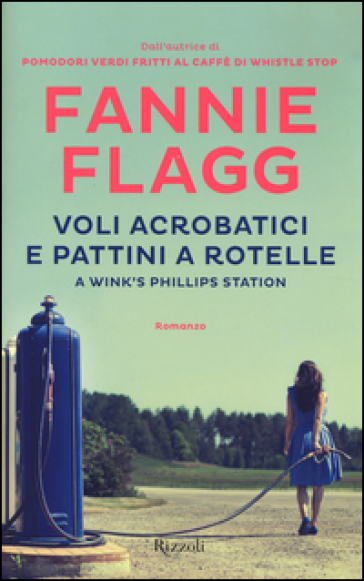 Voli acrobatici e pattini a rotelle a Wink's Phillips Station - Fannie Flagg