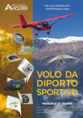 Volo da diporto sportivo. Manuale di teoria. Elementi necessari al conseguimento dell attestato per il pilotaggio di velivoli vds basici ed avanzati