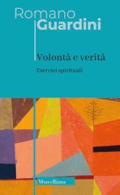 Volontà e verità. Esercizi spirituali. Nuova ediz.