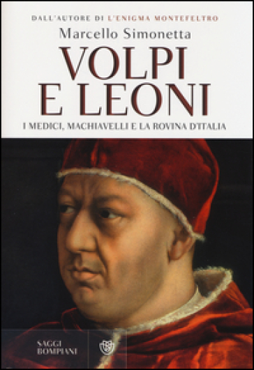 Volpi e leoni. I Medici, Machiavelli e la rovina d'Italia - Marcello Simonetta