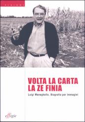 Volta la carta la ze finia. Luigi Meneghello. Biografia per immagini