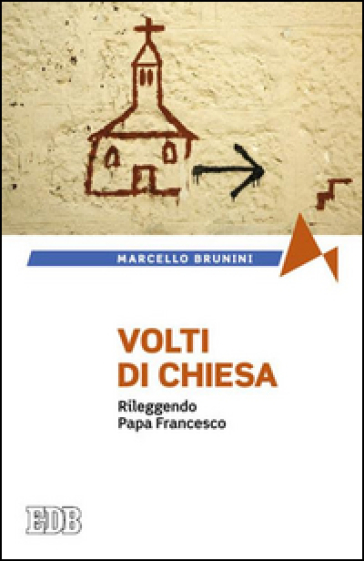 Volti di Chiesa. Rileggendo papa Francesco - Marcello Brunini
