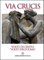 Volto di Cristo, volto dell uomo. Via Crucis 2014