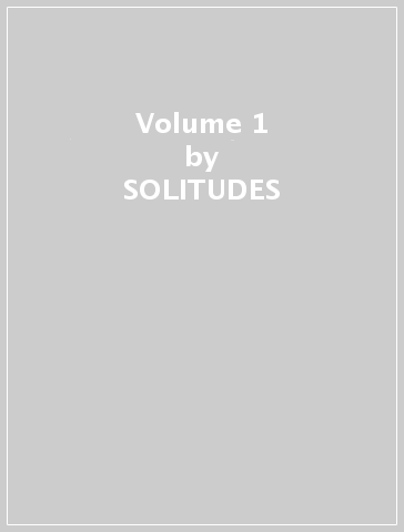 Volume 1 - SOLITUDES