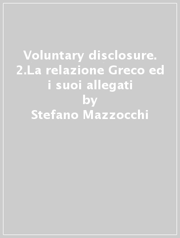 Voluntary disclosure. 2.La relazione Greco ed i suoi allegati - Stefano Mazzocchi - Giorgio Benvenuto