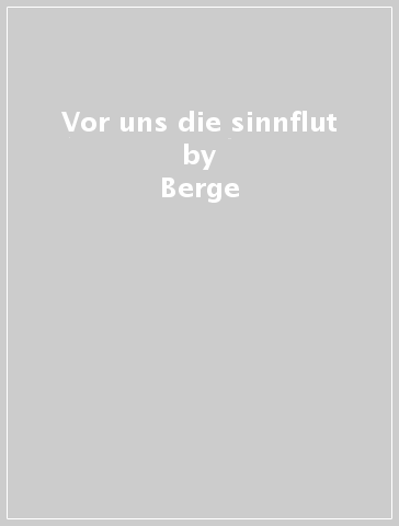 Vor uns die sinnflut - Berge