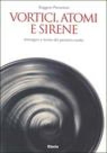 Vortici, atomi e sirene. Immagini e forme del pensiero esatto - Ruggero Pierantoni