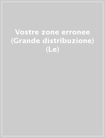 Vostre zone erronee (Grande distribuzione) (Le)