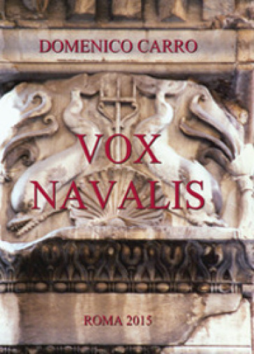 Vox Navalis. Articoli di storia navale dell'antica Roma pubblicati sulla rivista «Voce Romana» - Domenico Carro