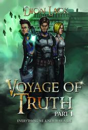 Voyage of Truth- Part 1: Everything We Knew Was A Lie