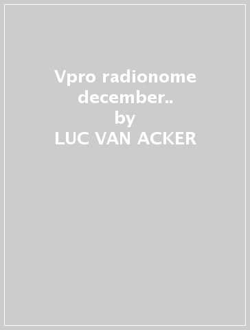 Vpro radionome december.. - LUC VAN ACKER