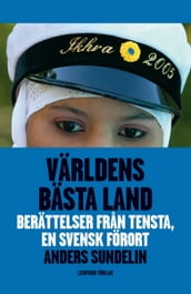 Världens bästa land : berättelser fran Tensta, en svensk förort