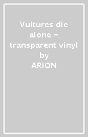 Vultures die alone - transparent vinyl